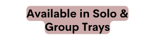 Available in Solo Group Trays