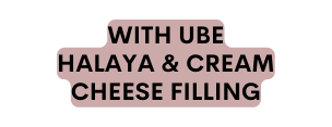 WITH UBE HALAYA CREAM CHEESE FILLING